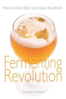 Fermenting Revolution : How to Drink Beer and Save the World