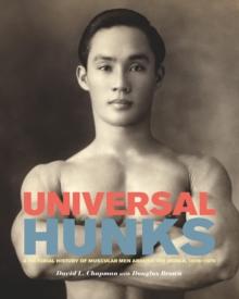 Universal Hunks : A Pictorial History of Muscular Men around the World, 1895-1975