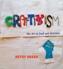 Craftivism : The Art of Craft and Activism