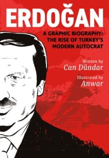 Erdogan : A Graphic Biography: The Rise of Turkey's Modern Autocrat