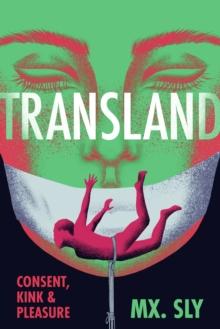 Transland : Consent, Kink, and Pleasure