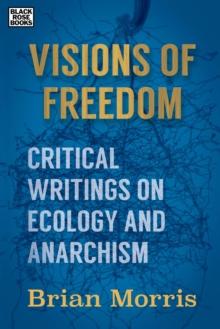 Visions of Freedom : Critical Writings on Ecology and Anarchism