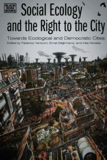 Social Ecology and the Right to the City : Towards Ecological and Democratic Cities