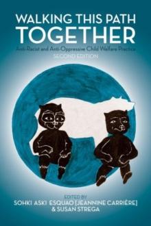 Walking This Path Together : Anti-Racist and Anti-Oppressive Child Welfare Practice