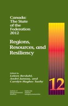 Canada: The State of the Federation, 2012 : Regions, Resources, and Resiliency