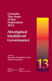 Canada: The State of the Federation, 2013 : Aboriginal Multilevel Governance