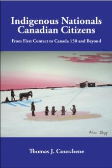 Indigenous Nationals, Canadian Citizens : From First Contact to Canada 150 and Beyond