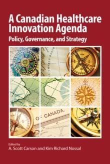 A Canadian Healthcare Innovation Agenda : Policy, Governance, and Strategy