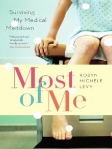 Most of Me : Surviving My Medical Meltdown