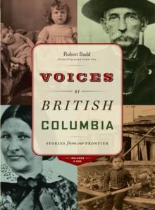 Voices of British Columbia : Stories from Our Frontier