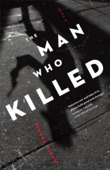 The Man Who Killed : A Novel