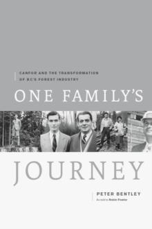 One Family's Journey : Canfor and the Transformation of British Columbia's Forest Industry