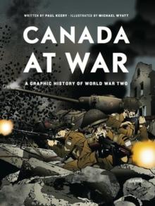 Canada at War : A Graphic History of World War Two