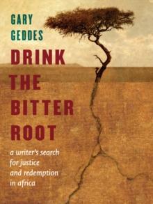 Drink the Bitter Root : A Search for Justice and Healing in Africa