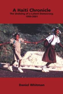 A Haiti Chronicle : The Undoing of a Latent Democracy, 1999-2001