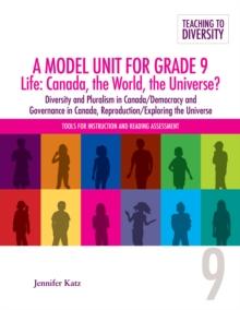 A Model Unit For Grade 9 Life: Canada, the World, the Universe? : Diversity and Pluralist in Canada/Democracy and Governance in Canada, Reproduction/Exploring the Universe