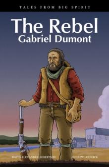 The Rebel : Gabriel Dumont