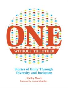 One Without the Other : Stories of Unity Through Diversity and Inclusion