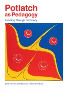 Potlatch as Pedagogy : Learning Through Ceremony