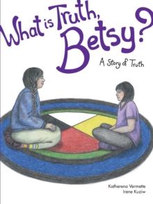 What is Truth, Betsy? : A Story of Truth