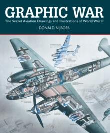 Graphic War: the Secret Aviation Drawings and Illustrations of World War II