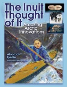 The Inuit Thought of It : Amazing Arctic Innovations