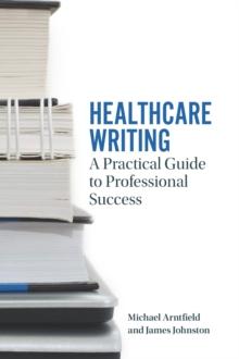 Healthcare Writing : A Practical Guide to Professional Success