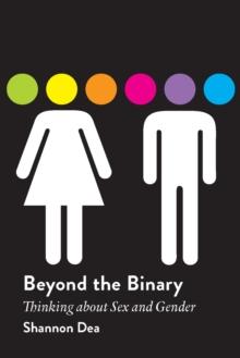 Beyond the Binary : Thinking About Sex and Gender