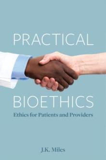 Practical Bioethics : Ethics for Patients and Providers