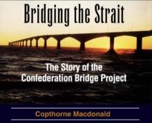 Bridging the Strait : The Story of The Confederation Bridge Project