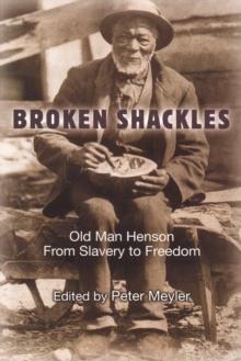 Broken Shackles : Old Man Henson From Slavery to Freedom