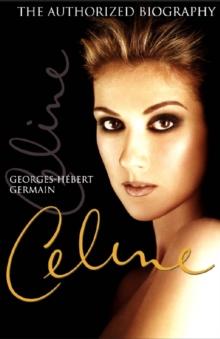 Celine : The Authorized Biography