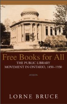 Free Books for All : The Public Library Movement in Ontario, 1850-1930