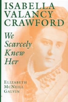 Isabella Valancy Crawford : We Scarcely Knew Her