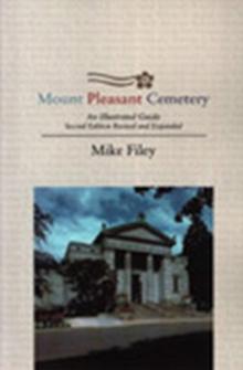 Mount Pleasant Cemetery : An Illustrated Guide: Second Edition, Revised and Expanded