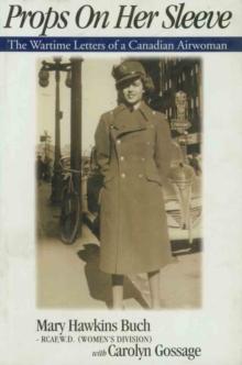 Props on Her Sleeve : The Wartime Letters of a Canadian Airwoman