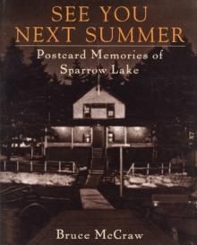 See You Next Summer : Postcard Memories of Sparrow Lake