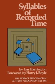 Syllables of Recorded Time : The Story of the Canadian Authors Association 1921-1981