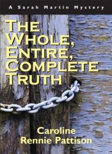 The Whole, Entire, Complete Truth : A Sarah Martin Mystery