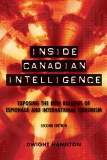 Inside Canadian Intelligence : Exposing the New Realities of Espionage and International Terrorism, 2nd Edition