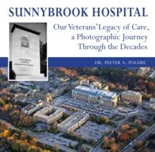 Sunnybrook Hospital : Our Veterans' Legacy of Care, a Photo Journey Through the Decades