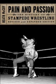 Pain And Passion : The History of Stampede Wrestling