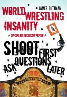 Shoot First Ask Questions Later : World Wrestling Insanity