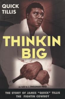 Thinkin Big : THE STORY OF JAMES QUICK TILLIS THE FIGHTIN COWBOY