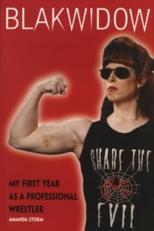 Blakwidow : MY FIRST YEAR AS A PROFESSIONAL WRESTLER