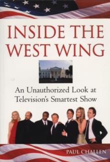 Inside The West Wing : An Unauthorised Look at Television's Smartest Show