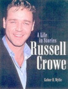 Russell Crowe : A LIFE IN STORIES