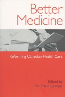 Better Medicine : Reforming Canadian Health Care