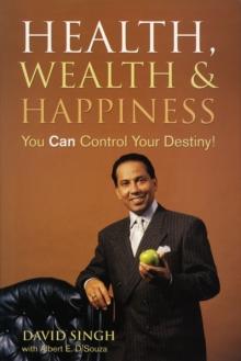 Health, Wealth And Happiness : You Can Control Your Destiny