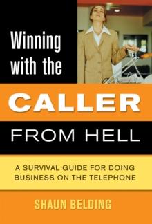 Winning With The Caller From Hell : A Survival Guide for Doing Business on the Telephone